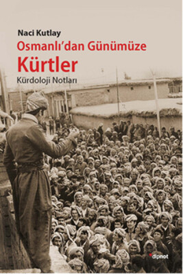 Osmanlı'dan Günümüze Kürtler Kürdoloji Notları - Dipnot Yayınları