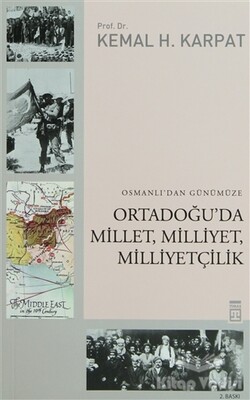Osmanlı’dan Günümüze Ortadoğu’da Millet, Milliyet, Milliyetçilik - Timaş Yayınları