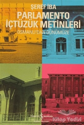 Osmanlı'dan Günümüze Parlamento İçtüzük Metinleri - İş Bankası Kültür Yayınları