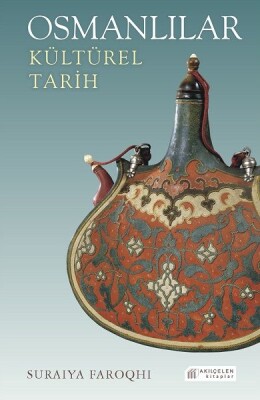 Osmanlılar: Kültürel Tarih - Akılçelen Kitaplar