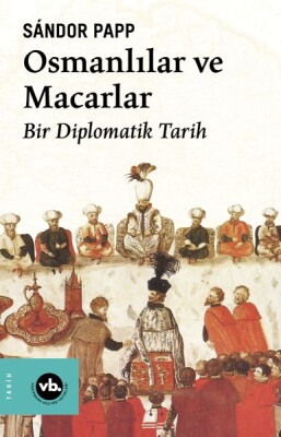 Osmanlılar ve Macarlar - Vakıfbank Kültür Yayınları