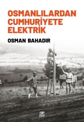 Osmanlılardan Cumhuriyete Elektrik - Anahtar Kitaplar Yayınevi