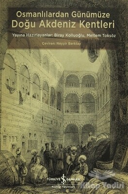 Osmanlılardan Günümüze Doğu Akdeniz Kentleri - İş Bankası Kültür Yayınları