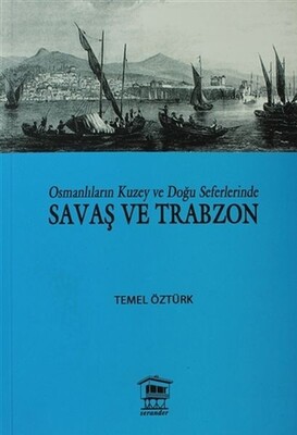 Osmanlıların Kuzey ve Doğu Seferlerinde Savaş ve Trabzon - Serander Yayınları