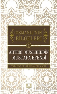 Osmanlı'nın Bilgeleri 2: Ahteri Muslihiddin Mustafa Efendi - İlke Yayıncılık