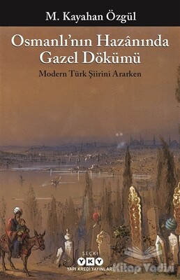Osmanlı’nın Hazanında Gazel Dökümü - Yapı Kredi Yayınları