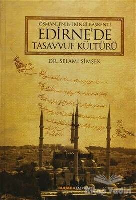 Osmanlı'nın İkinci Başkenti Edirne'de Tasavvuf Kültürü - Buhara Yayınları