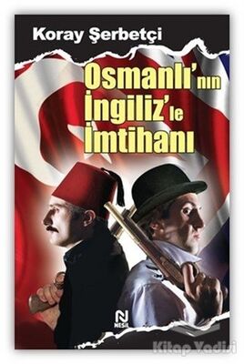 Osmanlı’nın İngiliz’le İmtihanı - 1