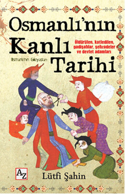 Osmanlı’nın Kanlı Tarihi (Osmanlı’nın Gözyaşları) - Az Kitap