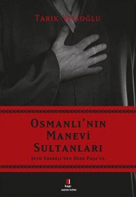 Osmanlı'nın Manevi Sultanları - Şeyh Edebâli'den Dede Paşa'ya - Kapı Yayınları