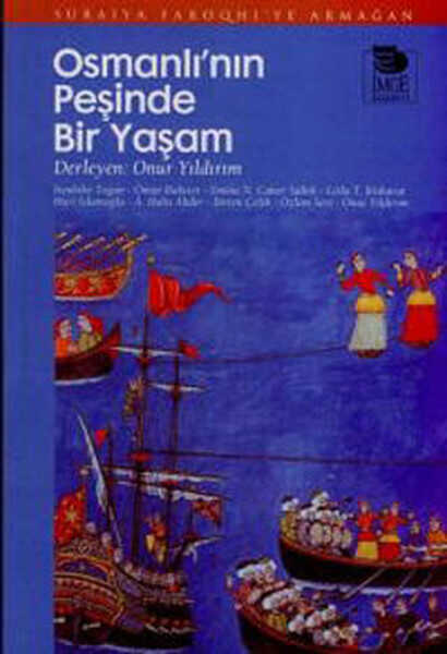 İmge Kitabevi Yayınları - Osmanlı'nın Peşinde Bir Yaşam - Suraiya Faroqhi'ye Armağan