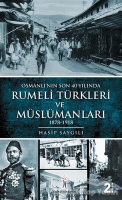 Osmanlı'nın Son 40 Yılında Rumeli Türkleri ve Müslümanları - İlgi Kültür Sanat Yayınları
