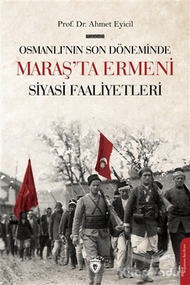 Osmanlı’nın Son Dönemi’nde Maraş’ta Ermeni Siyasi Faaliyetleri - Dorlion Yayınları