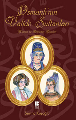 Osmanlı'nın Valide Sultanları Hüznün ve İhtişamın Anneleri - 1
