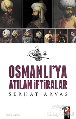 Osmanlı'ya Atılan İftiralar - IQ Kültür Sanat Yayıncılık