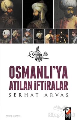 Osmanlı'ya Atılan İftiralar - 1