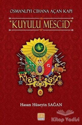 Osmanlı'yı Cihana Açan Kuyulu Mescid - Tunç Yayıncılık