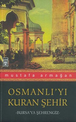 Osmanlı’yı Kuran Şehir Bursa’ya Şehrengiz - Timaş Tarih