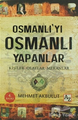 Osmanlı’yı Osmanlı Yapanlar - Az Kitap
