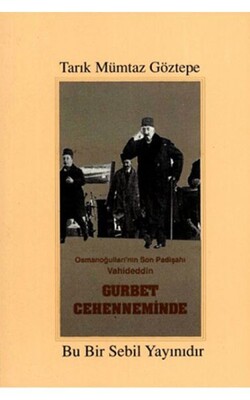 Osmanoğulları'nın Son Padişahı Vahideddin Gurbet Cehenneminde - Sebil Yayınevi