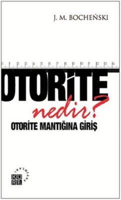 Otorite Nedir? Otorite Mantığına Giriş - Küre Yayınları