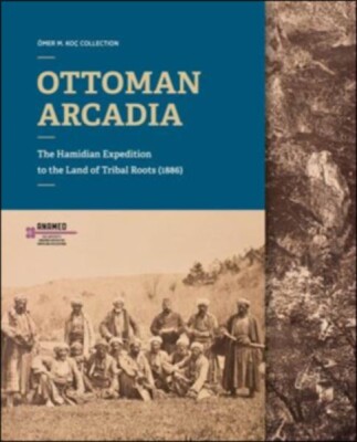 Ottoman Arcadia - Koç Üniversitesi Yayınları