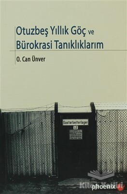 Otuzbeş Yıllık Göç ve Bürokrasi Tanıklıklarım - Phoenix Yayınevi