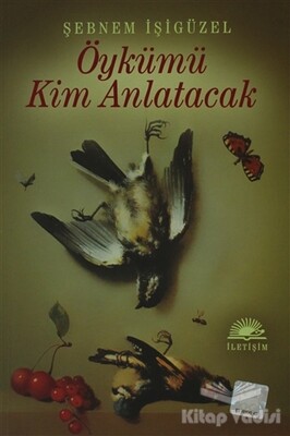 Öykümü Kim Anlatacak - İletişim Yayınları