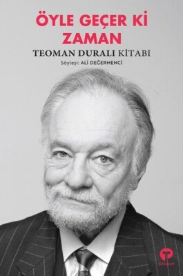 Öyle Geçer Ki Zaman - Teoman Duralı Kitabı - Turkuvaz Kitap