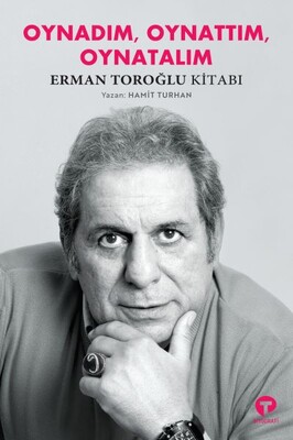 Oynadım, Oynattım, Oynatalım Erman Toroğlu Kitabı - Turkuvaz Kitap