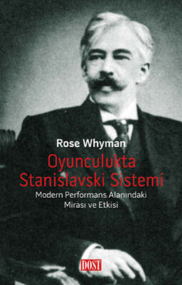 Oyunculukta Stanislavski Sistemi Modern Performans Alanındaki Mirası ve Etkisi - Dost Kitabevi Yayınları