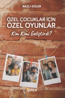 Özel Çocuklar İçin Özel Oyunlar - Kim Kimi Geliştirdi? - Günçe Yayınları