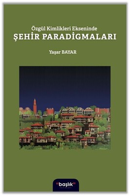 Özgür Kimlikleri Ekseninde Şehir Paradigmaları - Başlık Yayın Grubu