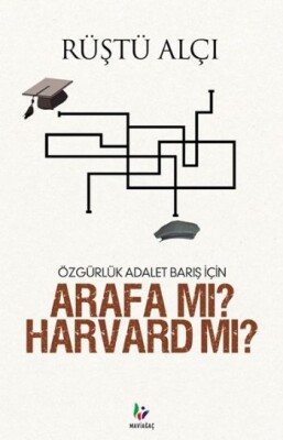 Özgürlük Adalet Barış İçin Arafa mı? Harvard mı? - Mavi Ağaç Yayınları