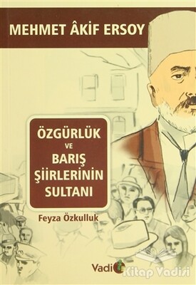 Özgürlük ve Barış Şiirlerinin Sultanı Mehmet Akif Ersoy - Vadi Yayınları