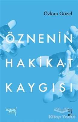 Öznenin Hakikat Kaygısı - Ketebe Yayınları