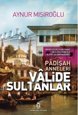 Padişah Anneleri Valide Sultanlar - Sebil Yayınevi