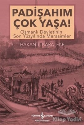 Padişahım Çok Yaşa! - İş Bankası Kültür Yayınları