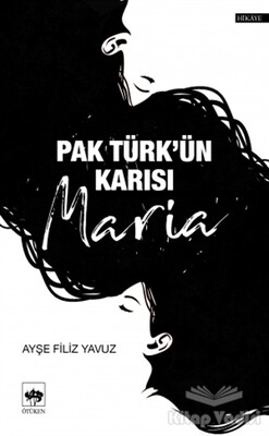 Pak Türk'ün Karısı Maria - Ötüken Neşriyat