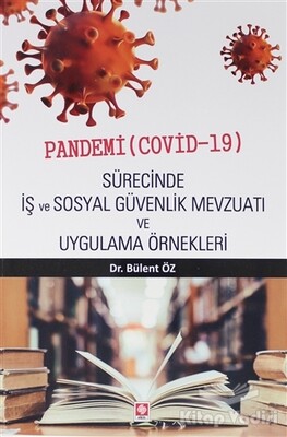 Pandemi ( Covid-19 ) Sürecinde İş ve Sosyal Güvenlik Mevzuatı ve Uygulama Örnekleri - Ekin Yayınevi