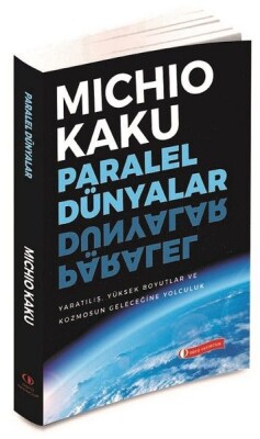 Paralel Dünyalar - Yaratılış, Yüksek Boyutlar ve Kosmos'un Geleceğine Yolculuk - Odtü Yayınları