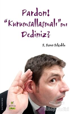 Pardon! “Kurumsallaşmalı”mı Dediniz? - 1