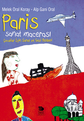 Paris Sanat Macerası Çocuklar İçin Sanat ve Gezi Rehberi - İmge Kitabevi Yayınları