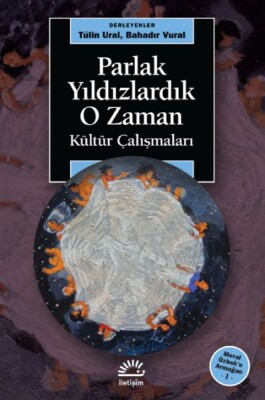 Parlak Yıldızlardık O Zaman - İletişim Yayınları