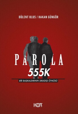 Parola 555K - Bir Başkaldırının Sıradışı Öyküsü - Kor Kitap