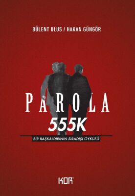 Parola 555K - Bir Başkaldırının Sıradışı Öyküsü - 1
