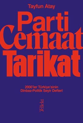 Parti, Cemaat, Tarikat - 2000’ler Türkiye’sinin Dinbaz-Politik Seyir Defteri - 1