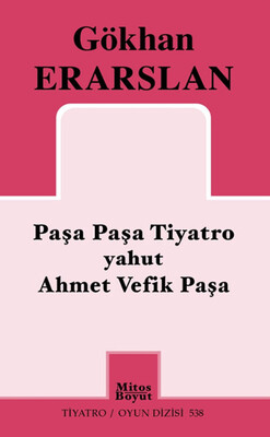 Paşa Paşa Tiyatro yahut Ahmet Vefik Paşa - Mitos Boyut Yayınları