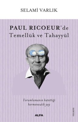 Paul Ricoeur’de Temellük ve Tahayyül - Alfa Yayınları