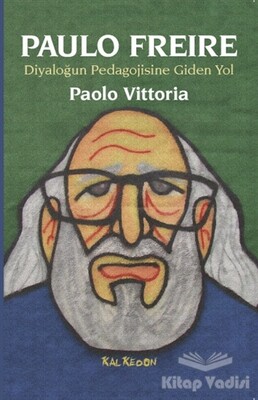 Paulo Freire - Diyaloğun Pedagojisine Giden Yol - Kalkedon Yayınları